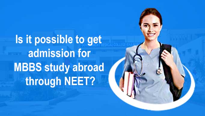 Is It Possible For Admission In MBBs Study Abroad Through NEET?